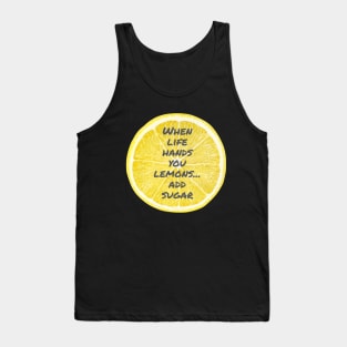 When life hands you lemons...add sugar Tank Top